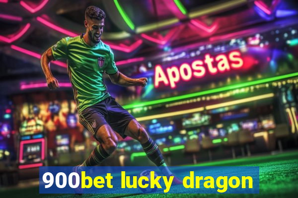 900bet lucky dragon